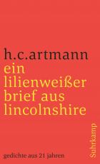 ein lilienweißer brief aus lincolnshire. gedichte aus 21 jahren - herausgegeben und mit einem nachwort von gerald bisinger. mit einem porträt h.c. artmanns von konrad bayer