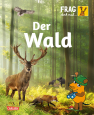 Frag doch mal ... die Maus: Wald - Die Sachbuchreihe mit der Maus