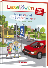 Leselöwen - stark und sicher in der Schule - Ich passe auf im Straßenverkehr - Spannende Geschichten zum Schulalltag für Kinder ab 6 Jahren