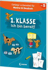 1. Klasse - Ich bin bereit! - Optimal vorbereitet auf das erste Schuljahr - mit Übungen für Deutsch und Mathe - perfekt für die Vorschule und zur Einschulung