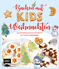 Backen mit Kids (Kindern) – Weihnachten - 50 kinderleichte Rezepte mit nur 6 Zutaten – Plätzchen (Kekse), Baumkuchen, Bratäpfel und mehr