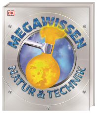 Mega-Wissen. Natur & Technik - Staunen, lesen, lernen für die ganze Familie. Mit über 1000 spektakulären Aufnahmen und hochwertigem Einband. Für Kinder ab 8 Jahren