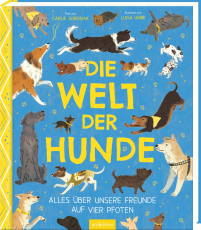 Die Welt der Hunde - Alles über unsere Freunde auf vier Pfoten