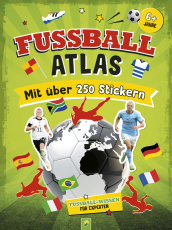 Fußball-Atlas. Mit über 250 Stickern - Das ultimative Stickerbuch mit vielen Fakten für Fußball-Fans. Fußball-Wissen für Experten