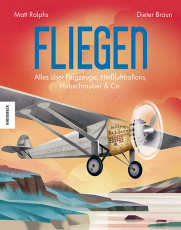 Fliegen - Alles über Flugzeuge, Heißluftballons, Hubschrauber & Co.