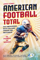 American Football Total - Das umfassende Buch für Fans, Spieler und Neugierige Alles über NFL, Superbowl, Taktiken, Spielstrategien sowie kuriose Fakten inkl. Spielanalyse aus Trainersicht