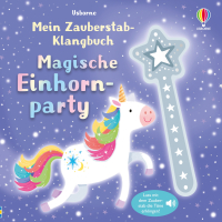 Mein Zauberstab-Klangbuch: Magische Einhornparty - Lass mit dem Zauberstab die Töne erklingen – Mitmachbuch mit zauberhaften Sounds – für Kinder ab 3 Jahren