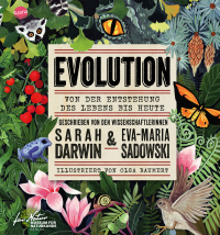 EVOLUTION. Von der Entstehung des Lebens bis heute - Ein Sachbuch geschrieben von Charles Darwins Ururenkelin Sarah Darwin und Eva-Maria Sadowski für Kinder ab 10 Jahren