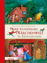 Meine wunderbare Märchenwelt in Erzählbildern - Die schönsten Märchen der Brüder Grimm