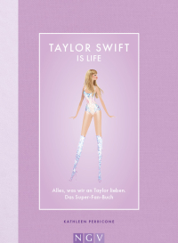 Taylor Swift is Life - Alles, was wir an Taylor lieben. Das Super-Fan-Buch