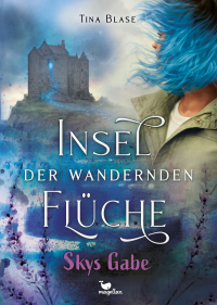 Insel der wandernden Flüche - Skys Gabe - Ein magischer Reihenauftakt ab 13 Jahren