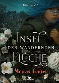 Insel der wandernden Flüche - Moiras Traum - Fantasyroman ab 13 Jahren