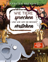 Wie Tiere sprechen - und wie wir sie besser verstehen - Sachbuch für Kinder ab 9 Jahre