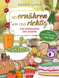 So ernähren wir uns richtig - Das Einmaleins des Essens - Entdecke mit deinem Kind die Freude an gesundem Essen - Mit Ernährungstipps von Bas Kast - Sachbuch über nachhaltige Ernährung ab 9 Jahren