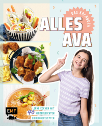 Alles Ava – Das Kochbuch für Teenager - Lerne kochen mit 40 kinderleichten Lieblingsrezepten, Kochtipps und Schritt-Fotos: Pizza-Pfannkuchen, Pausenbrot-Spieße, Frozen Yogurt Bites und mehr