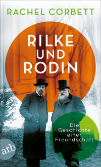 Rilke und Rodin - Die Geschichte einer Freundschaft