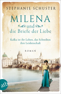 Milena und die Briefe der Liebe - Kafka ist ihr Leben, das Schreiben ihre Leidenschaft