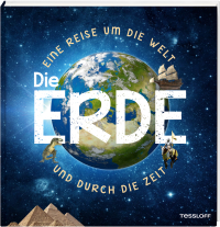 Die Erde - Eine Reise um die Welt und durch die Zeit