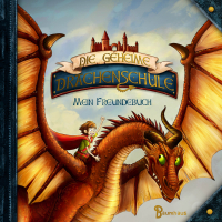 Die geheime Drachenschule - Mein Freundebuch - Das drachenstarke Freundebuch zur erfolgreichen Reihe