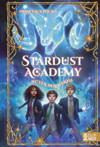 Stardust Academy - Hüter der Sterne - Auftakt einer fantastischen Abenteuerreihe ab 10 Jahre