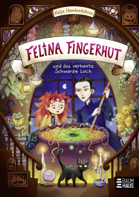 Felina Fingerhut und das verhexte Schwarze Loch - Ein magisches Hexenabenteuer (Band 1) ab 9 Jahren – mit zauberhaften Illustrationen und Aktivteil