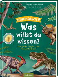 Was willst du wissen? Das große Fragen- und Antwortenbuch – Dinosaurier