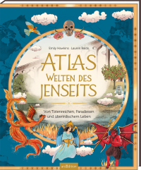 Atlas – Welten des Jenseits - Von Totenreichen, Paradiesen und überirdischem Leben