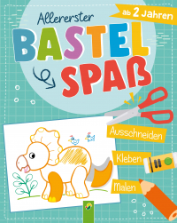 Allererster Bastelspaß ab 2 Jahren. Ausschneiden, Kleben, Malen. Bastelbuch für Jungen - Mitmachbuch mit einfachen Bastelanleitungen für Kleinkinder. Geschenk für Kindergarten- und Kita-Kinder