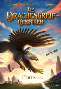 Die Drachengreif-Chroniken (Band 1) – Federsang - Actionreiches Fantasy-Kinderbuch ab 9 Jahren