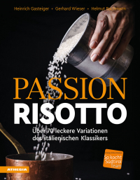 Passion Risotto - Über 70 leckere Variationen des italienischen Klassikers